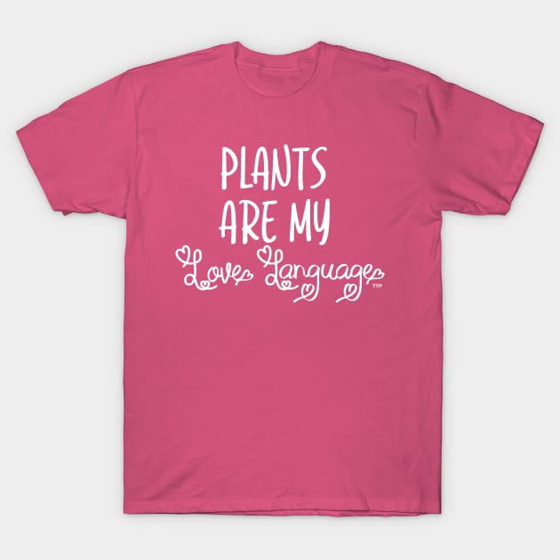 Plants are my Love Language T-Shirt by Tanner The Planter